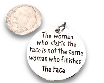 The Woman who Starts the Race is not the Same Woman who Finishes the race"Stamped Pendant, inspiration, newfound confidence necklace