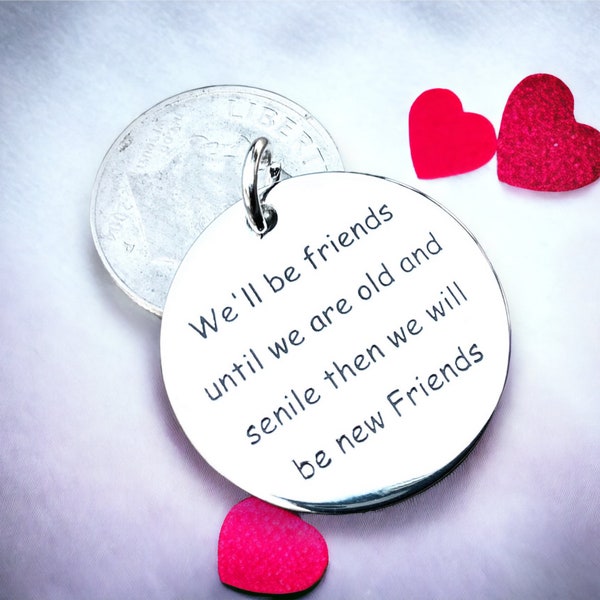 We’ll be Friends Until We are Old and Senile Then We Will be New Friends’ Silver Plated Word Charm Jewelry Making pendant, Best Friend Charm