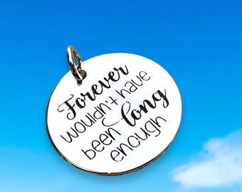 Forever Wouldn’t Have Been Long Enough’ Word Charm Pendant, Silver Plated, Stamped Pendant, loved one, grief necklace