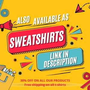 May include: Bright yellow graphic with the text "ALSO AVAILABLE AS SWEATSHIRTS" in a red box. Below, a blue box reads "LINK IN DESCRIPTION." The image includes a shopping bag, a paper airplane, and other decorative elements.