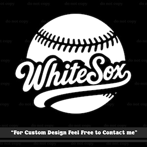 May include: A white graphic design on a black background featuring a baseball with visible stitching. The text White Sox is written in a stylized script font across the center. Below the graphic, the text reads For Custom Design Feel Free to Contact me.