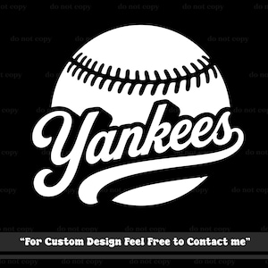 May include: A white graphic design on a black background featuring a baseball with visible stitching above the word Yankees in a cursive script font. Below the graphic, the text reads: For Custom Design Feel Free to Contact me.