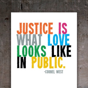 Image of Protest Poster available at Transit Design on Etsy. With a brightly colored quote that says "Justice is what love looks like in public", a quote by Cornell West.