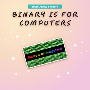Könnte beinhalten: Ein Aufkleber mit dem Text "BINARY IS FOR COMPUTERS" in Schwarz, mit einem kleineren Aufkleber mit Binärcode und dem Satz "Binary is for computers!" in Regenbogenfarben. Der Hintergrund ist ein Farbverlauf aus Rosa und Pfirsich.