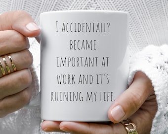 I Accidentally Became Important at Work Mug Funny Coworker Mug Gift