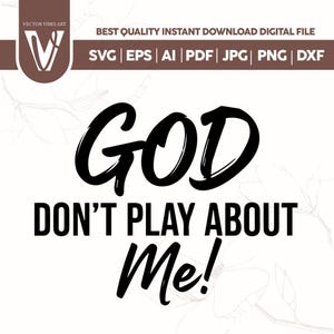 May include: A digital design with the text "GOD DON'T PLAY ABOUT Me!" in bold black lettering. The design includes file format options: SVG, EPS, AI, PDF, JPG, PNG, and DXF. The Vector Vibes Art logo is in the upper left corner.