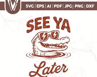 See Ya Later Alligator SVG, Funny Animal PNG (Digital Download)