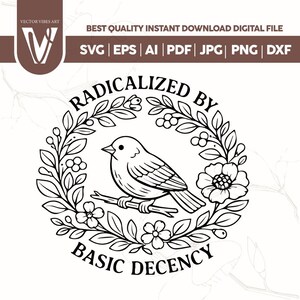 Könnte beinhalten: Schwarz-weiße digitale Datei mit einem Vogel auf einem Ast, umgeben von einem floralen Kranz. Der Text "RADICALIZED BY BASIC DECENCY" ist kreisförmig angeordnet. Dateiformate: SVG, EPS, AI, PDF, JPG, PNG, DXF.
