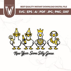 May include: Digital download graphic featuring four cartoon geese celebrating. Each goose is accessorized with party hats, sunglasses, a crown, and leis. The text "New Year Same Silly Goose" is below the geese. The file formats are SVG, EPS, AI, PDF, JPG, PNG, and DXF.