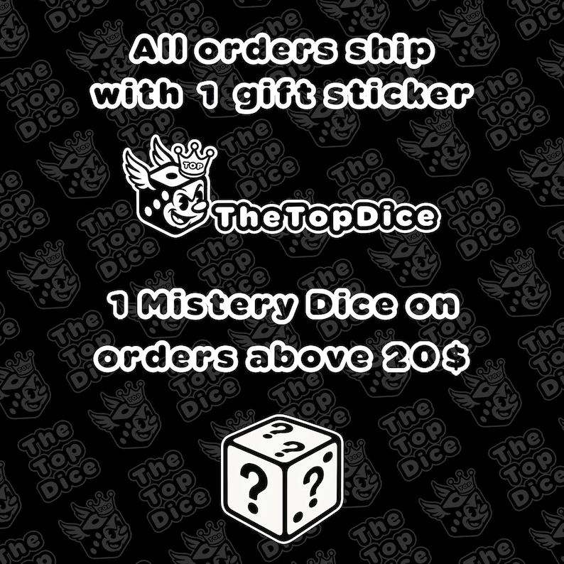 May include: Black background with white text and graphics. The text reads "All orders ship with 1 gift sticker" and "1 Mistery Dice on orders above 20&pound;". The logo "TheTopDice" is also displayed.