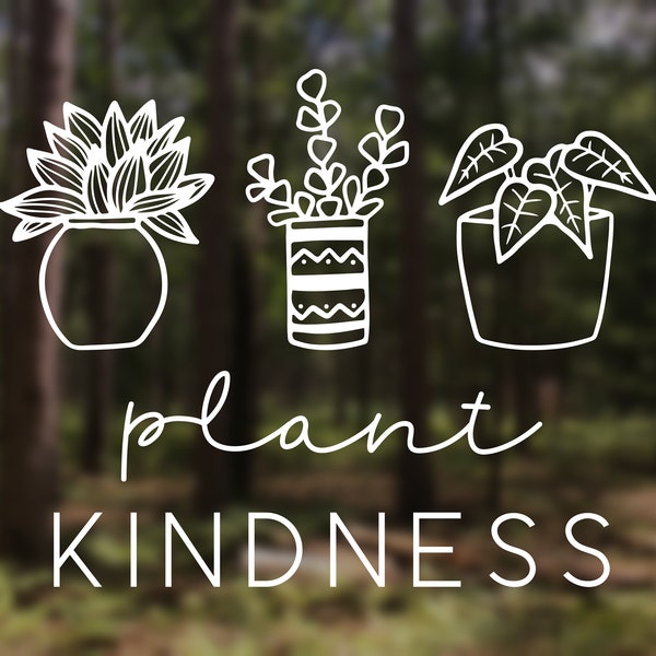 Plant Kindness, Be Kind Vinyl Decal Sticker Car iPad Tumbler Laptop Water bottle