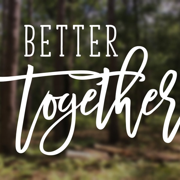 Better Together Vinyl Decal Car Ipad Tumbler Laptop Water bottle Wedding Decal Anniversary Decal