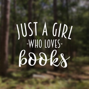 Just a Girl Who Loves Books Vinyl Decal Car Ipad Tumbler Laptop Water Bottle