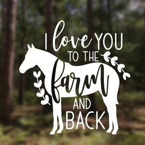 I Love You to the Farm and Back Vinyl Decal Car iPad Tumbler Laptop Water Bottle