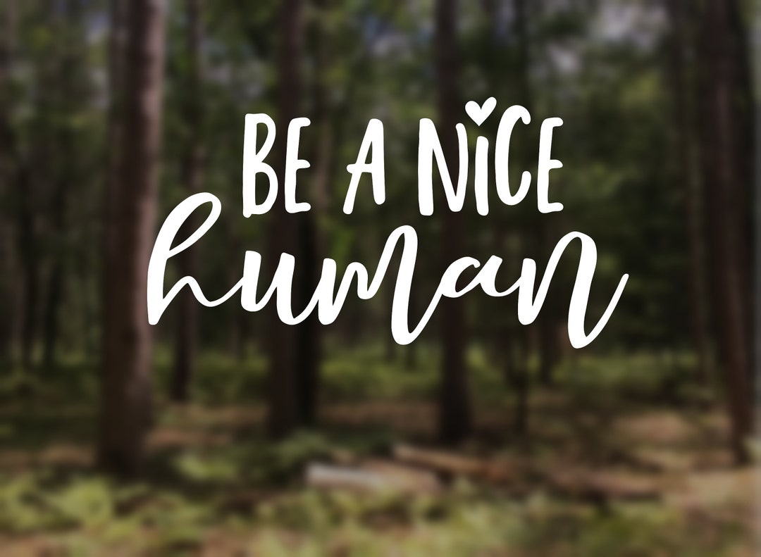 Be a Nice Human Vinyl Decal Car iPad Tumbler Laptop Waterbottle - Etsy