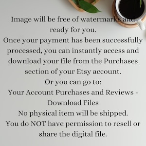May include: Text on a white background states: "Image will be free of watermarks and ready for you." Further text explains how to access and download a file after payment via Etsy. A cup of coffee and a wooden tray with leaves are in the background.