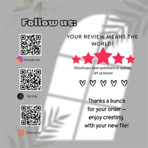 May include: A light gray graphic with the words "Follow us:" and social media QR codes for Instagram, TikTok, and Pinterest. The text "YOUR REVIEW MEANS THE WORLD!" is above five red stars and hearts. The image ends with "Thanks a bunch for your order - enjoy creating with your new file!"