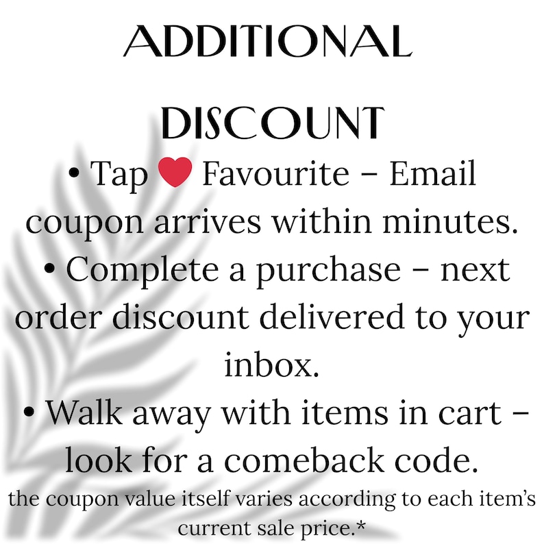 May include: White background with text promoting additional discounts. The text includes instructions to tap the heart to favorite, complete a purchase, and walk away with items in the cart for discounts. The coupon value varies.