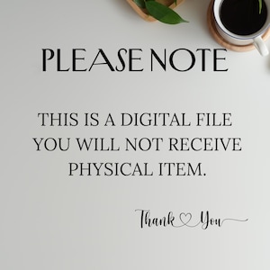 May include: White background with black text that reads "PLEASE NOTE", "THIS IS A DIGITAL FILE", "YOU WILL NOT RECEIVE PHYSICAL ITEM.", and "Thank You" with a heart symbol. A cup of coffee and a small wooden tray are in the background.