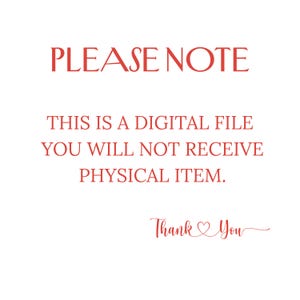 May include: White background with red text that reads "PLEASE NOTE. THIS IS A DIGITAL FILE. YOU WILL NOT RECEIVE PHYSICAL ITEM. Thank You" in a script font.