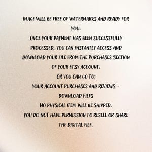 May include: Text on a beige background states: "IMAGE WILL BE FREE OF WATERMARKS AND READY FOR YOU. ONCE YOUR PAYMENT HAS BEEN SUCCESSFULLY PROCESSED, YOU CAN INSTANTLY ACCESS AND DOWNLOAD YOUR FILE..." Digital download instructions.