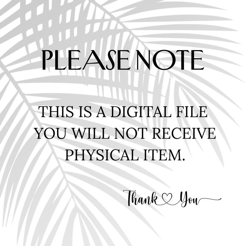 May include: White background with a gray palm leaf shadow. The text "PLEASE NOTE" is at the top, followed by "THIS IS A DIGITAL FILE YOU WILL NOT RECEIVE PHYSICAL ITEM." The words "Thank You" are at the bottom.