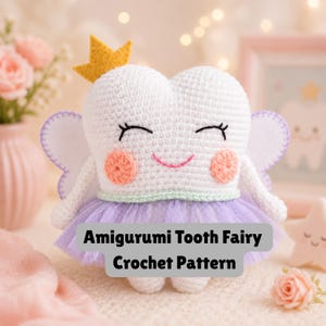 May include: A white crocheted tooth fairy doll with a yellow crown, pink cheeks, and a purple tutu. The doll has small white wings and the text "Amigurumi Tooth Fairy Crochet Pattern" on the front.