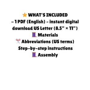 May include: White background with text: "WHAT'S INCLUDED" followed by a list. Includes a PDF download in English, US Letter size (8.5" x 11"). Also lists materials, abbreviations, step-by-step instructions, and assembly.