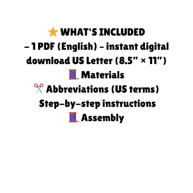 May include: White background with text: "WHAT'S INCLUDED" followed by a list. Includes a PDF download in English, US Letter size (8.5" x 11"). Also lists materials, abbreviations, step-by-step instructions, and assembly.