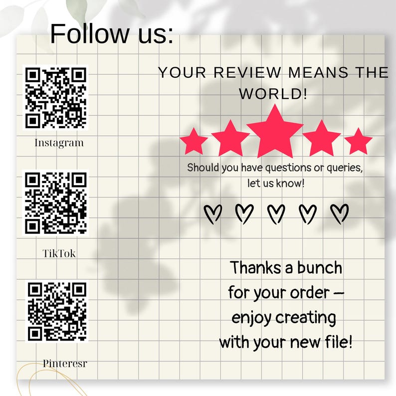 May include: A beige background with a grid pattern displays text and graphics. It includes QR codes for Instagram, TikTok, and Pinterest, and the text "Follow us:" and "YOUR REVIEW MEANS THE WORLD!". The message "Thanks a bunch for your order" is also present.