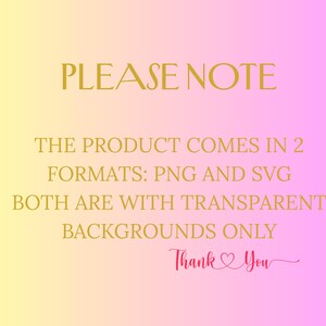 May include: A gradient background in yellow and pink with gold text that reads "PLEASE NOTE". The text continues, stating the product comes in PNG and SVG formats, both with transparent backgrounds. The words "Thank You" are written in pink.