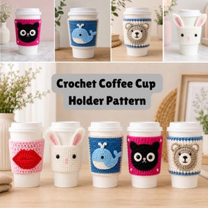 May include: A collection of crochet coffee cup holders in various designs, including a cat, whale, bear, and bunny. The holders are in white, pink, and blue, with the text "Crochet Coffee Cup Holder Pattern" in the center.