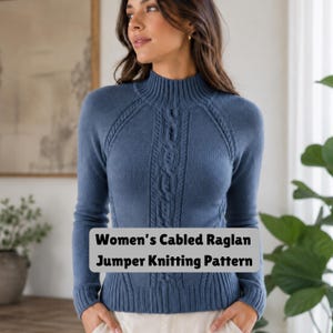 May include: A blue knitted jumper with a high neck and long sleeves. The jumper features a cable knit design down the center and the text "Women's Cabled Raglan Jumper Knitting Pattern". The jumper is a solid colour and appears to be made of a soft material.