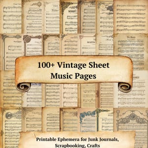 May include: A collection of vintage sheet music pages with decorative borders and handwritten notes. The image features a banner that reads "100+ Vintage Sheet Music Pages" and "Printable Ephemera for Junk Journals, Scrapbooking, Crafts."