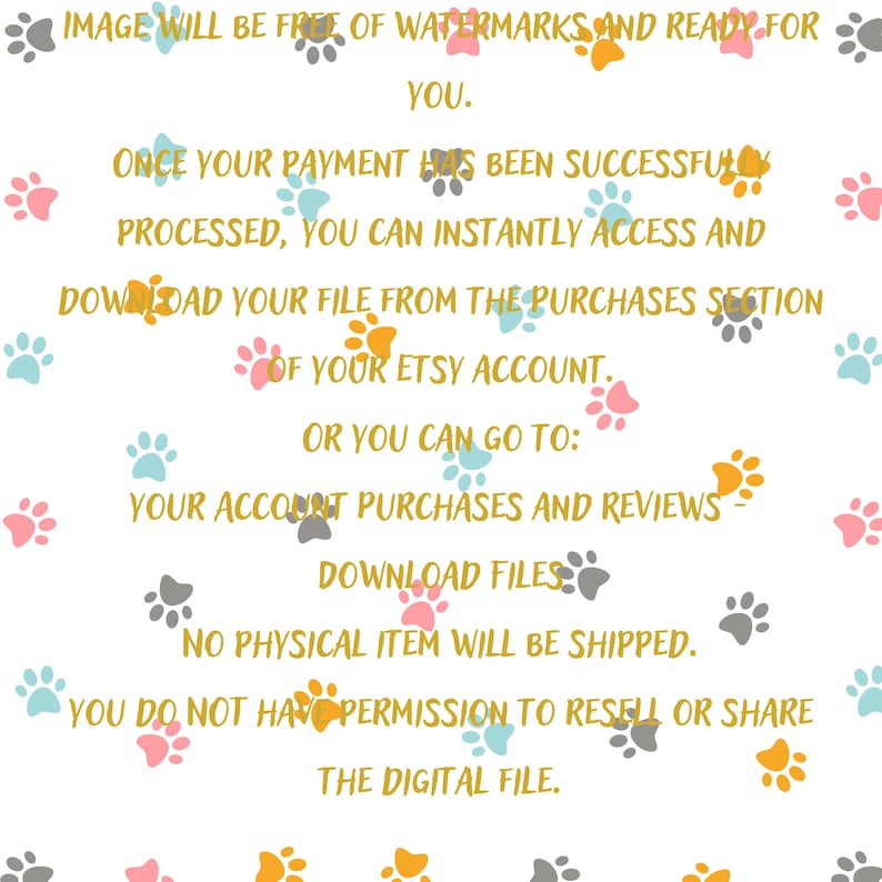 May include: White background with colorful paw prints and text. The text states that the image will be free of watermarks and ready for use. It also provides instructions on how to access and download the file after purchase.