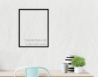 Choose Your Love, Love Your Choice Saying - Wall Decal Quote by A Mustard Seed Dream- Inspirational Quote Decal