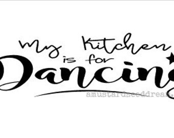 My Kitchen is For Dancing, Wall Art, Graphic, Lettering, Decals, Stickers