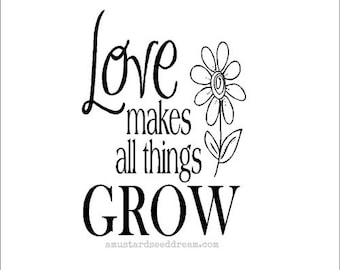 Love Makes All Things Grow - Vinyl Wall Art, Graphics, Lettering, Decals, Stickers,