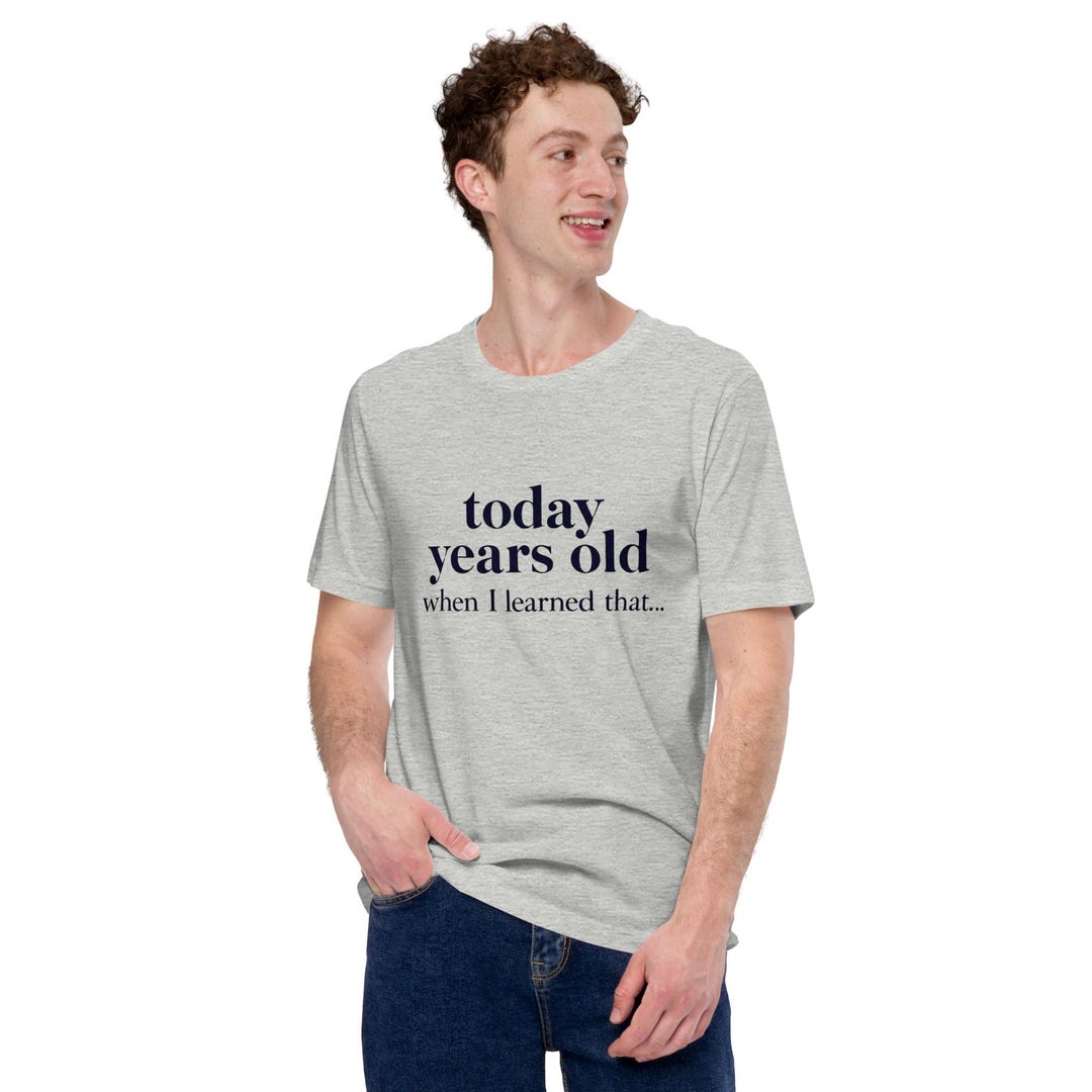 Today Years Old Meme T shirt Funny Internet Quote Tee For Everyday today-years-old-meme-t-shirt-funny-internet-quote-tee-for-everyday