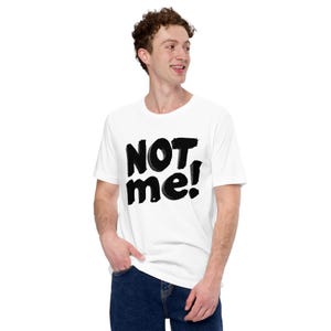NOT Me! Funny Graphic Statement T-Shirt – Bold Meme-Inspired Tee for Humor Fans, Sarcastic Style, and Casual Everyday Laughs