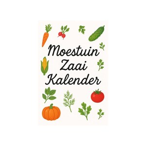 Nederlandse, moestuin, moestuinplanner, zaaien, kalender, moestuinkalender, planten, verbouwen, groenten, zaden, nederland.