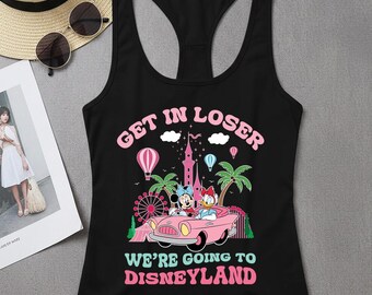 Get In Loser We're Going To Disneyland Racerback, Disneyworld Outfit, Disney Family Vacation Tee, Disney Trip Top, Mickey And Friends Outfit