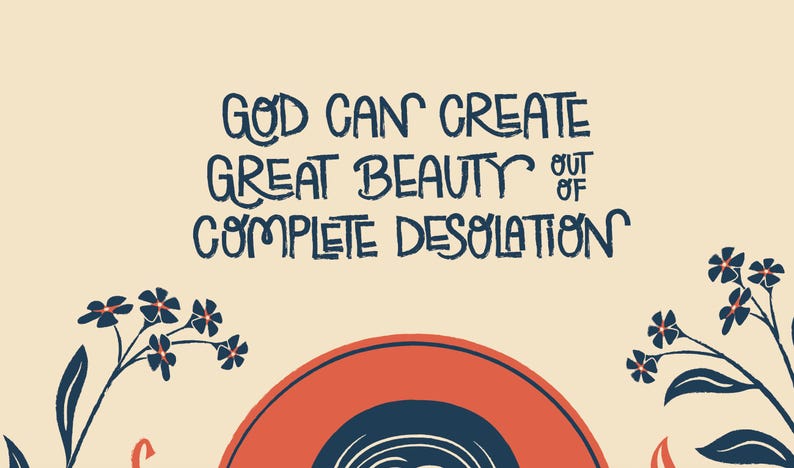 Puede incluir: Una impresi&oacute;n gr&aacute;fica de color crema con el texto azul oscuro GOD CAN CREATE GREAT BEAUTY OUT OF COMPLETE DESOLATION. El dise&ntilde;o incluye ilustraciones florales azul oscuro estilizadas a los lados y un gran c&iacute;rculo de color naranja.