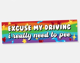 Excuse My Driving I Really Need to Pee Bumper Sticker Car Sticker Car Decal Rainbow Pride