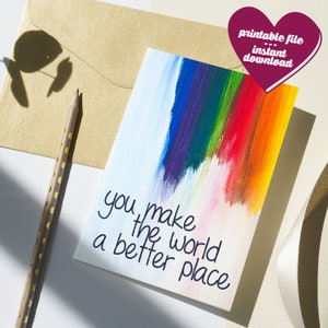 Usted hace del mundo un lugar mejor Rainbow Pride / Tarjeta de felicitación Descargar PDF imprimible