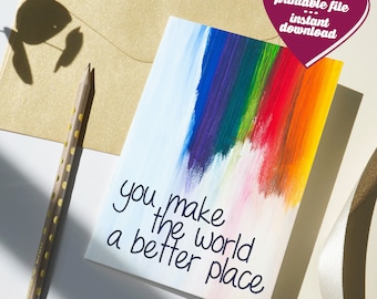 You Make The World A Better Place Rainbow Pride | Greeting Card Download Printable PDF