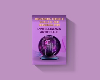 May include: A purple book cover with the title "Risparmia Tempo e Scala il Tuo Business con L'Intelligenza Artificiale". The cover features a glowing purple sphere with a circuit board and the letter "AI" inside.