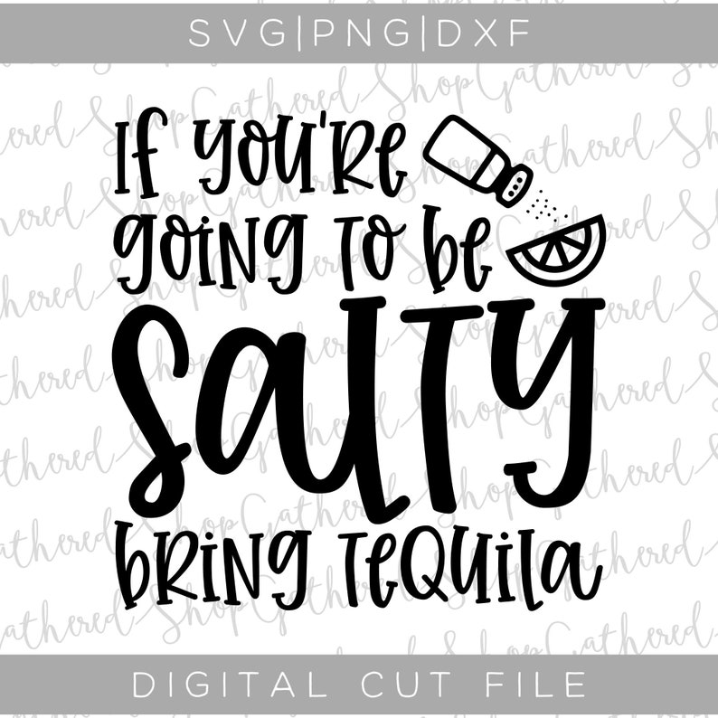 If You're Going to Be Salty Bring Tequila SVG Salty SVG Etsy