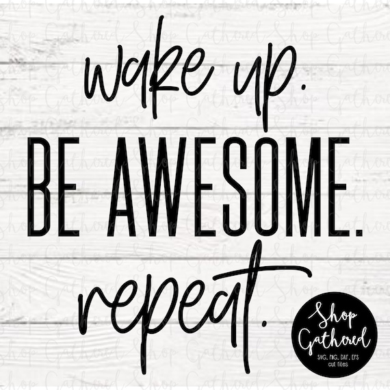Wake Up Be Awesome Repeat Svg Png Cut File Eps Png Etsy