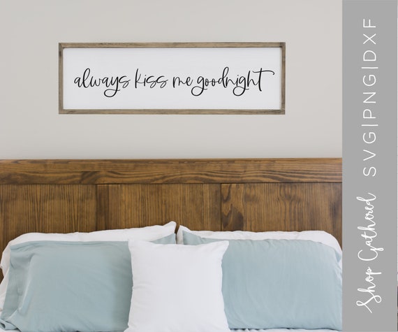 Wood Sign Quote Svg Bedroom Wall Art Romantic Quote Svg Above The Bed Sign Svg Always Kiss Me Goodnight SVG Marriage Svg
